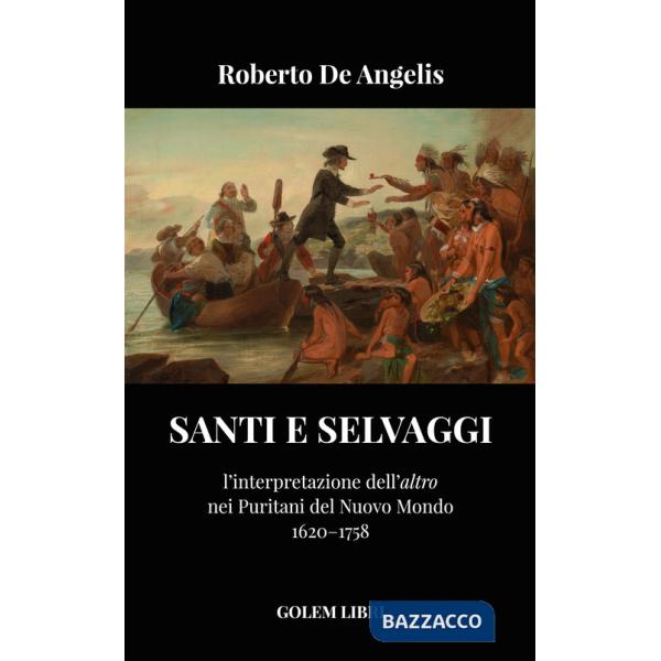 Santi e selvaggi. L'interpretazione dell'«altro» nei puritani del nuovo mondo
