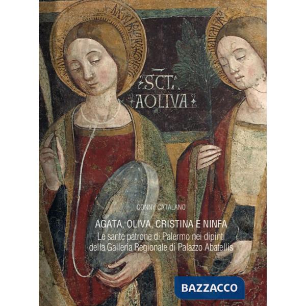 Agata, Oliva, Cristina e Ninfa. Le sante patrone di Palermo nei dipinti della Galleria Regionale di Palazzo Abatellis