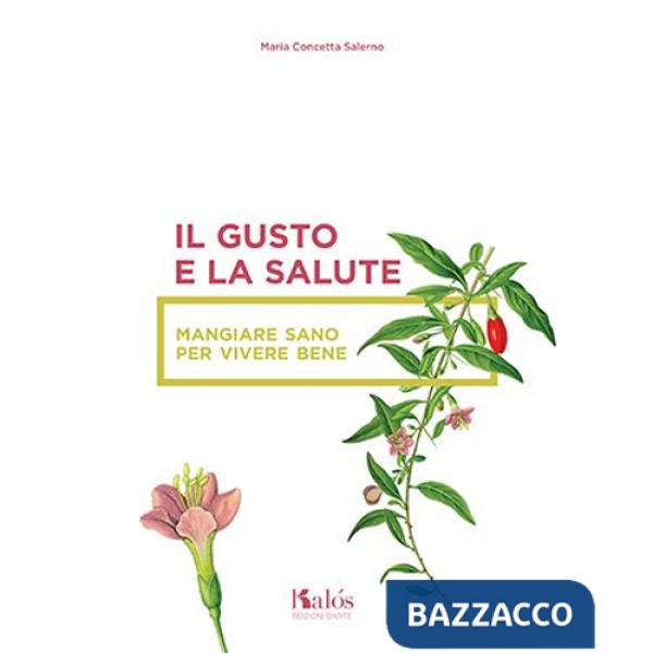 Gusto e la salute. Mangiare sano per vivere bene (Il)