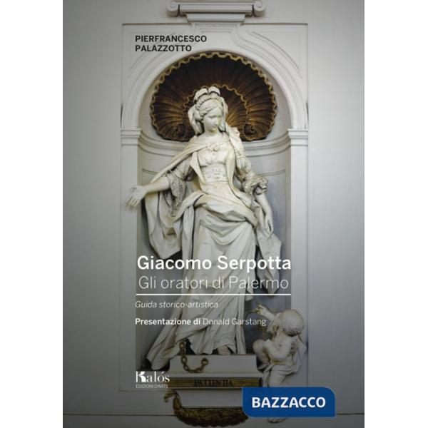 Giacomo Serpotta. gli oratori di Palermo. Guida storico-artistica