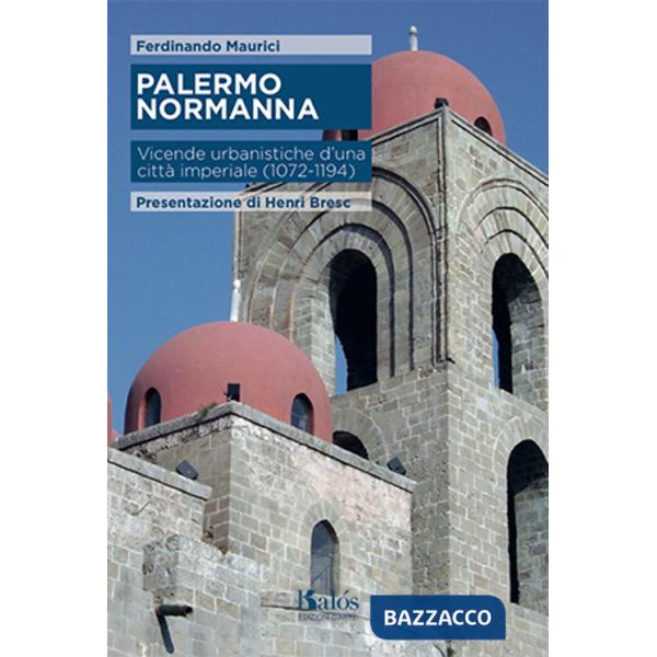 Palermo normanna. Vicende urbanistiche d'una città imperiale (1072-1194)