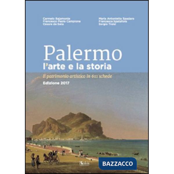 Palermo l'arte e la storia. Il patrimonio artistico in 611 schede