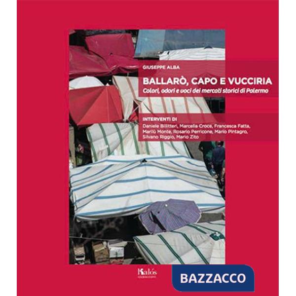 Ballarò, Capo e Vucciria. Colori, odori e voci dei mercati storici di Palermo