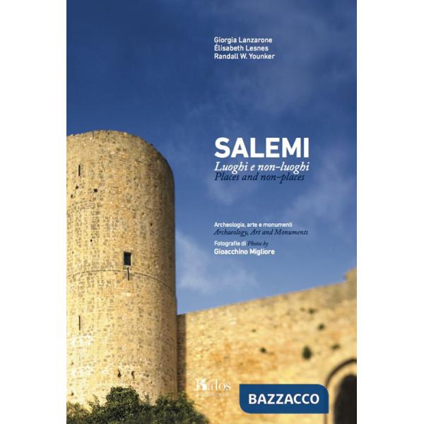 Salemi. Luoghi e non-luoghi. Archeologia, arte e monumenti. Places and non-places. Archeology, art and monuments. Ediz. bilingue