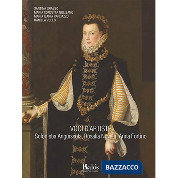 Voci d'artiste. Sofonisba Anguissola, Rosalia Novelli, Anna Fortino