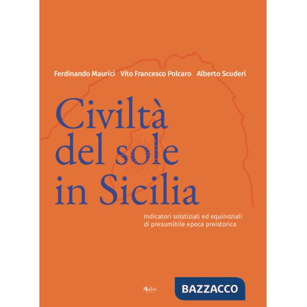 Civiltà del Sole in Sicilia. Indicatori solstiziali ed equinoziali di presumibile epoca preistorica