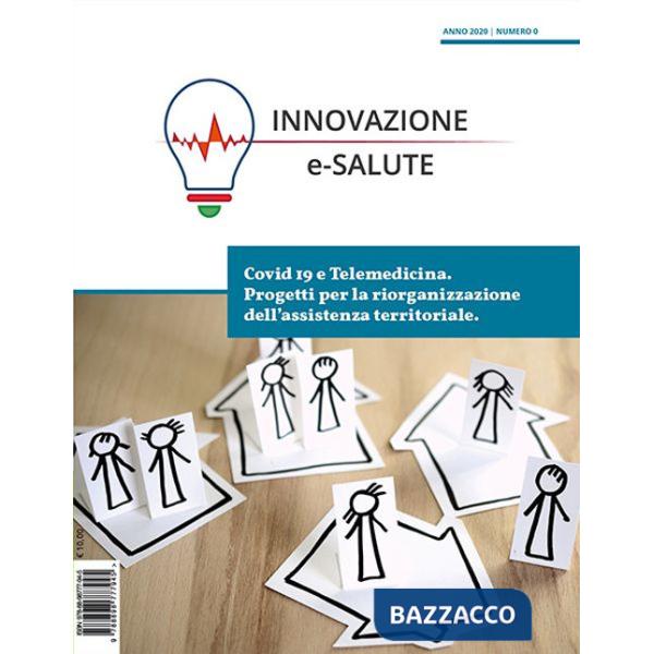 Innovazione e-Salute (2020). Vol. 0: Covid19 e telemedicina. Progetti per la riorganizzazione dell'assistenza territoriale