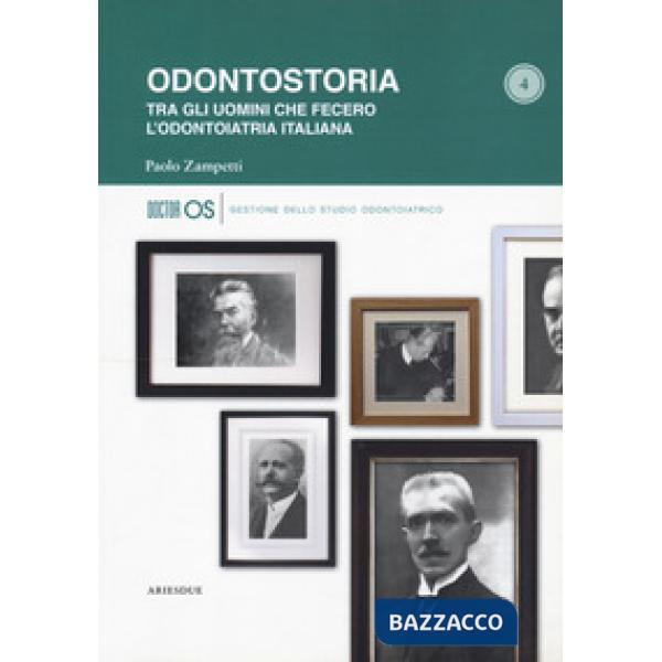 Odontostoria. Tra gli uomini che fecero l'odontoiatria italiana