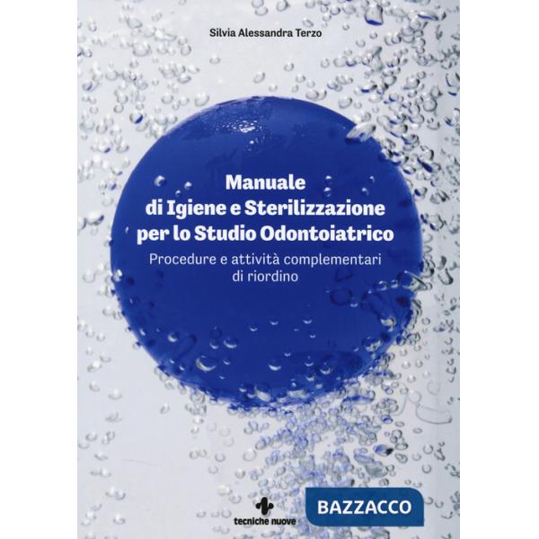 Manuale di igiene e sterilizzazione per lo studio odontoiatrico. Procedure e attività complementari di riordino