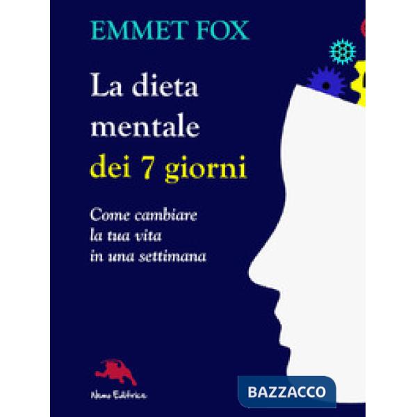 Dieta mentale dei 7 giorni. Come cambiare la tua vita in una settimana (La)