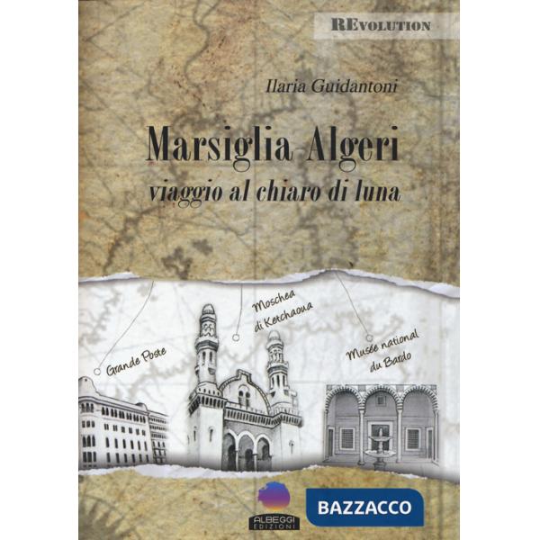 Marsiglia-Algeri. Viaggio al chiaro di luna
