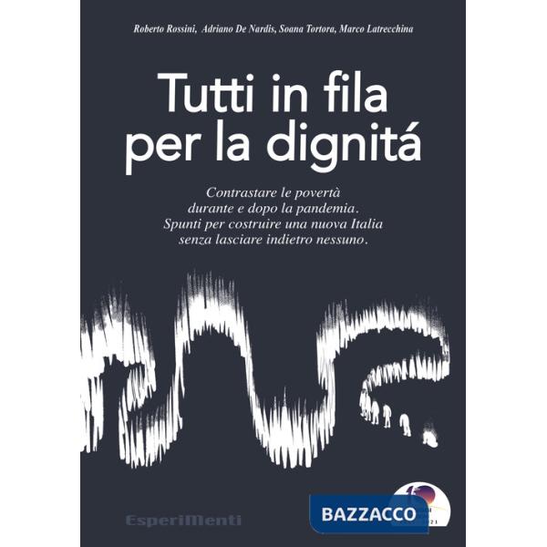 Tutti in fila per la dignità. Contrastare le povertà durante e dopo la pandemia. Spunti per costruire una nuova Italia senza las
