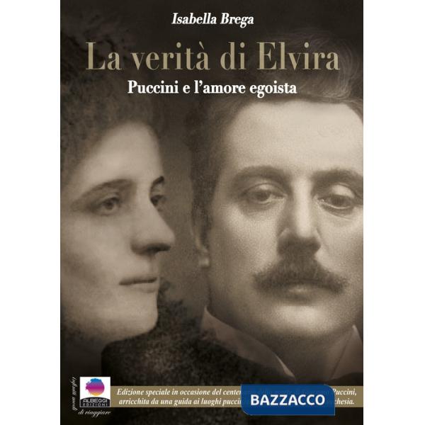 Verità di Elvira. Puccini e l'amore egoista. Ediz. ampliata (La)