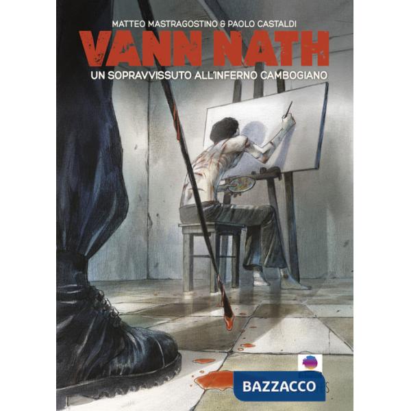 Vann Nath. Un sopravvissuto all'inferno cambogiano. Ediz. illustrata