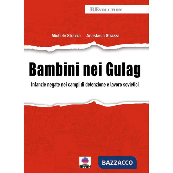 Bambini nei gulag. Infanzie negate nei campi di detenzione e lavoro sovietici