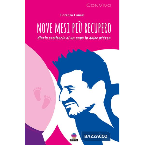 Nove mesi più recupero. Diario semiserio di un papà in dolce attesa