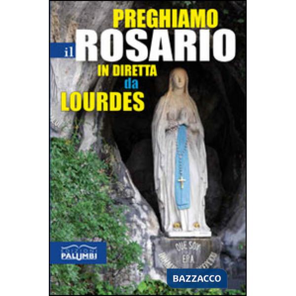 Preghiamo il rosario in diretta da Lourdes
