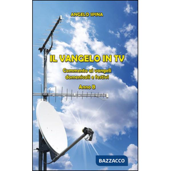 Vangelo in TV. Commento ai vangeli domenicali e festivi. Anno B (Il)