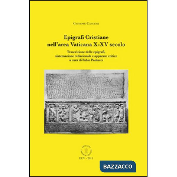 Epigrafi cristiane nell'area vaticana X-XV secolo. Trascrizione delle epigrafi, sistemazione redazionale e apparato critica. Edi