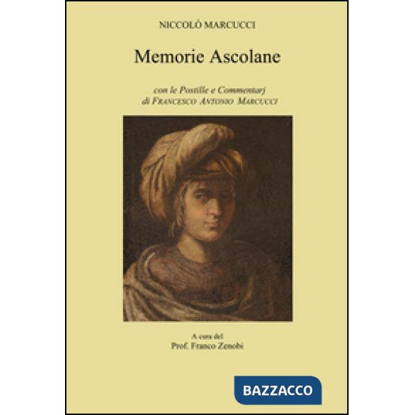 Memorie ascolane. Con le postille e commentarj di Francesco Antonio Marcucci