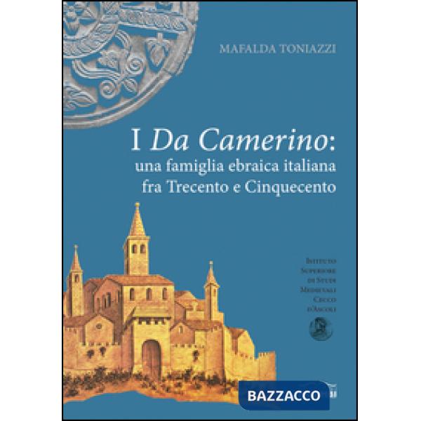 Da Camerino. Una famiglia ebraica italiana fra Trecento e Cinquecento. Premio Vito Fumagalli (I). Vol. 3