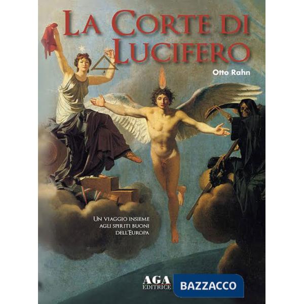 Corte di Lucifero. Un viaggio insieme agli spiriti buoni dell'Europa (La)