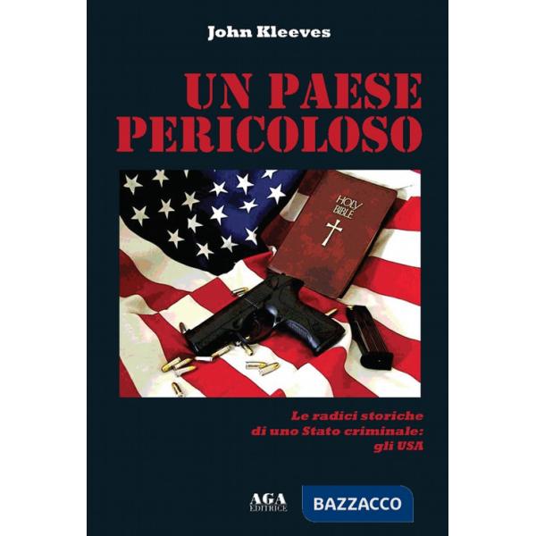 Paese pericoloso. Le radici storiche di uno Stato criminale: gli USA (Un)