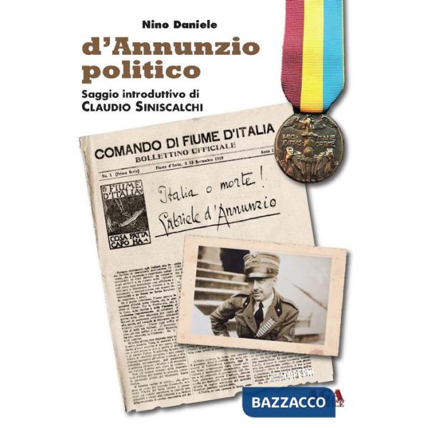 D'Annunzio politico. Nell'impresa fiumana