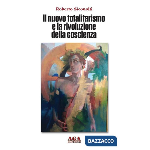 Nuovo totalitarismo e la rivoluzione della coscienza (Il)