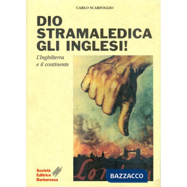 Dio stramaledica gli inglesi! L'Inghilterra e il continente