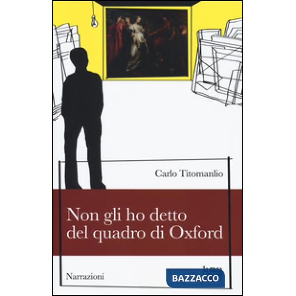 Non gli ho detto del quadro di Oxford
