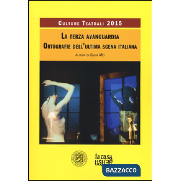 Terza avanguardia. Ortografie dell'ultima scena italiana. Culture teatrali 2015 