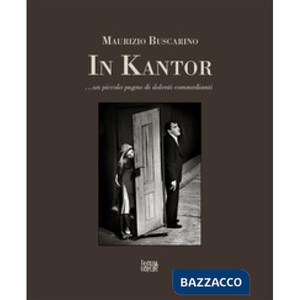 In Kantor... Un piccolo pugno di dolenti commedianti. Ediz. illustrata