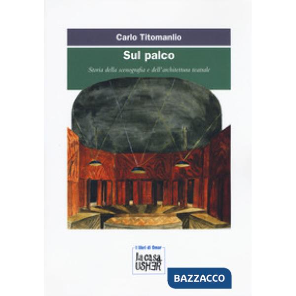 Sul palco. Storia della scenografia e dell'architettura teatrale