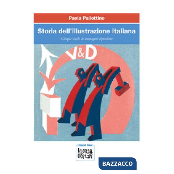 Storia dell'illustrazione italiana. Cinque secoli di immagini riprodotte