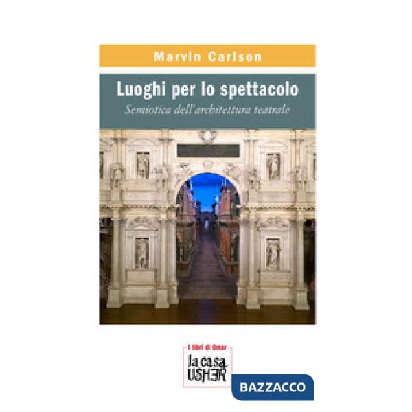 Luoghi per lo spettacolo. Semiotica dell'architettura teatrale