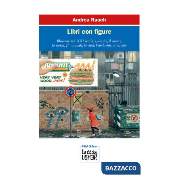 Libri con figure. Illustrare nel XXI secolo: i classici, il comico, la storia, gli animali, la città, l'ambiente, il disagio. Ed