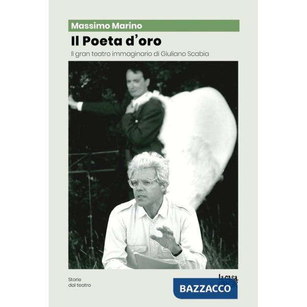 Poeta d'oro. Il gran teatro immaginario di Giuliano Scabia (Il)