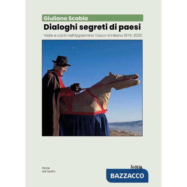 Dialoghi segreti di paesi. Visite e canti nell'Appennino tosco-emiliano 1974-2020