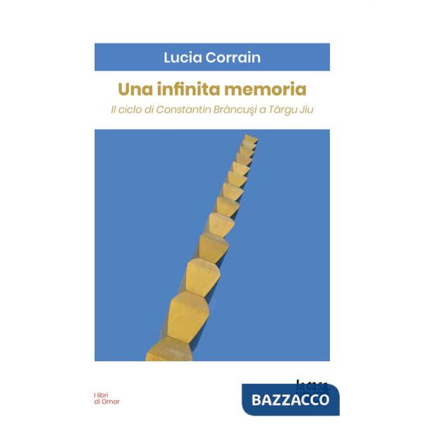 Infinita memoria. Il ciclo di Constantin Brancusi a Târgu Jiu (Una)