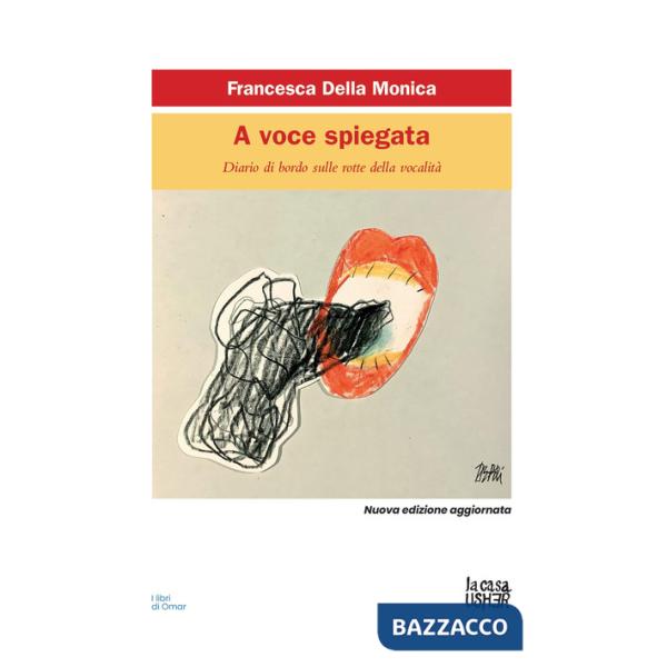 A voce spiegata. Diario di bordo sulle rotte della vocalità. Nuova ediz.