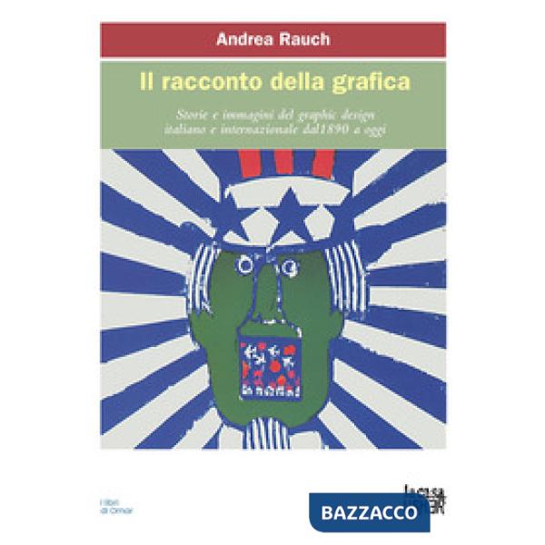 Racconto della grafica. Storie e immagini del graphic design italiano e internazionale dal 1890 a oggi. Ediz. ampliata (Il)