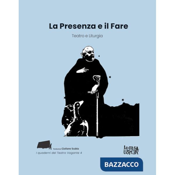 Presenza e il fare. Teatro e liturgia (La)