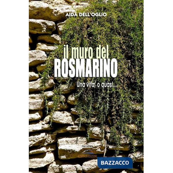 Muro del rosmarino. Una vita, o quasi... (Il)