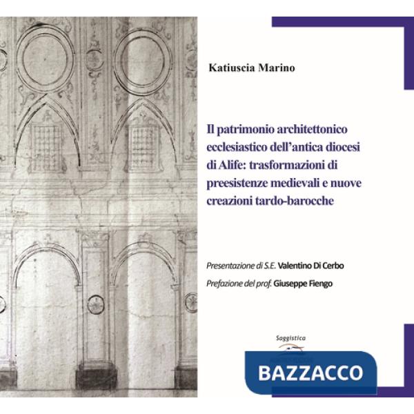 Patrimonio architettonico ecclesiastico dell'antica diocesi di Alife: trasformazioni di preesistenze medievali e nuove creazioni