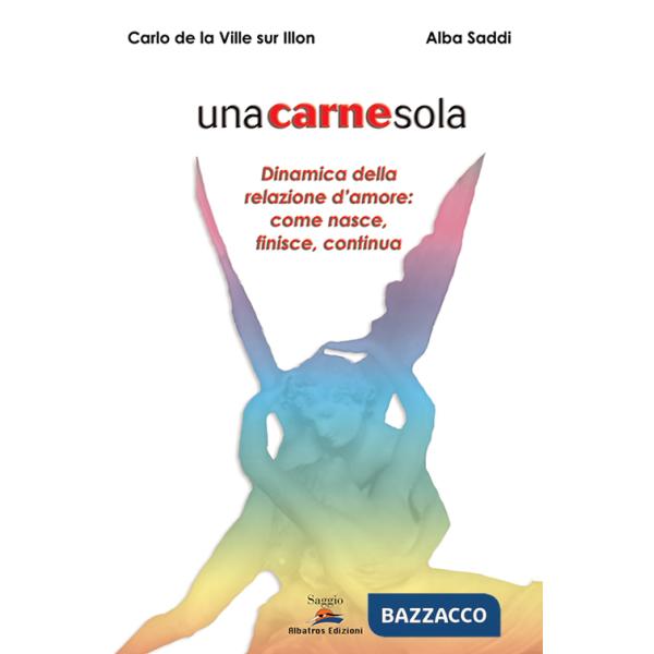 Unacarnesola. Dinamica della relazione d'amore: come nasce, finisce, continua
