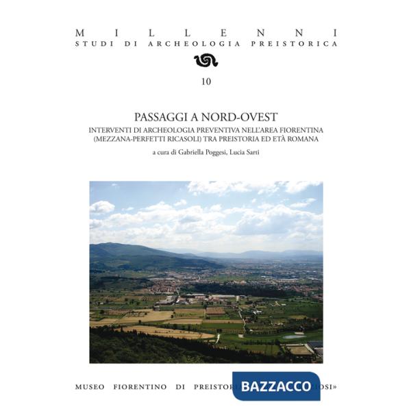 Passaggi a nord-ovest. Interventi di archeologia preventiva nell'area fiorentina (Mezzana-Perfetti Ricasoli) tra preistoria ed e