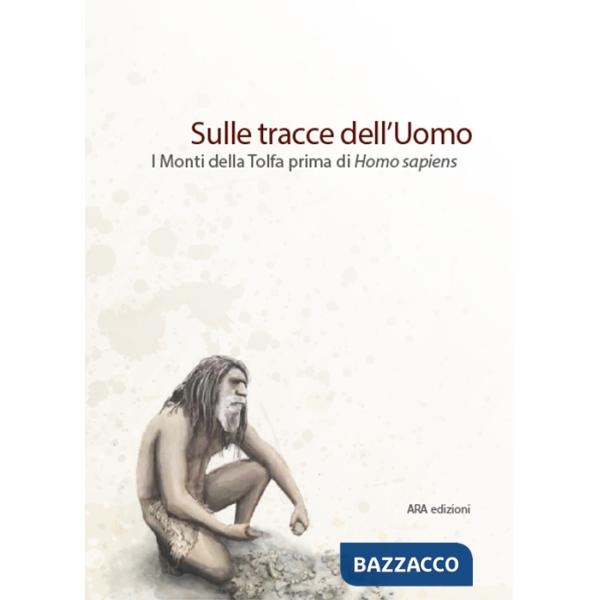 Sulle tracce dell'uomo. I monti della Tolfa prima di Homo Sapiens