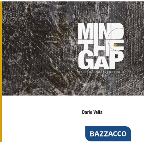 Mind the gap. Dalla strada allo studio. Ediz. multilingue