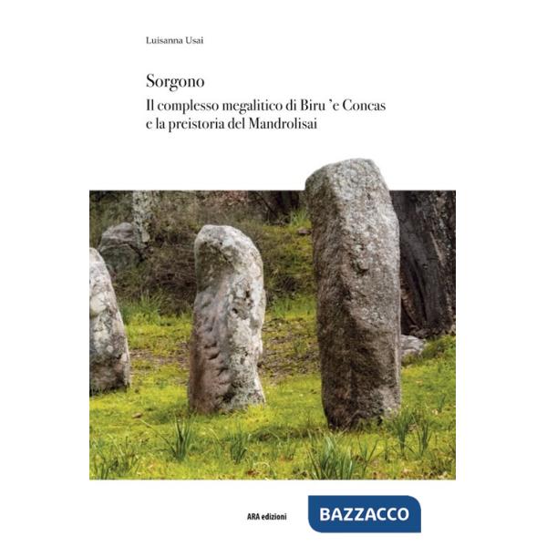 Sorgono. Il complesso megalitico di Biru 'e Concas e la preistoria del Mandrolisai